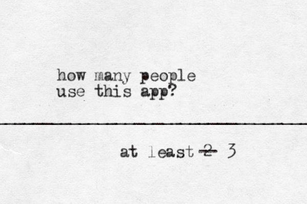 how many people us e this app? at least 2 ____________________________________ -- 3