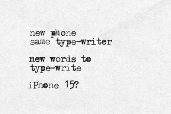 new phone same type-writer new words to tyoe p -write iPhone 15?