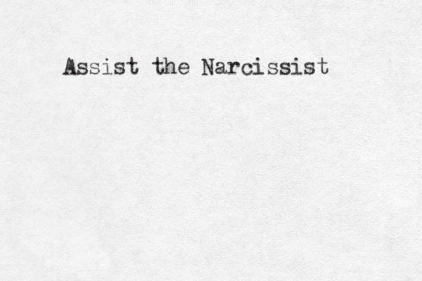 Assist the Narcissist 