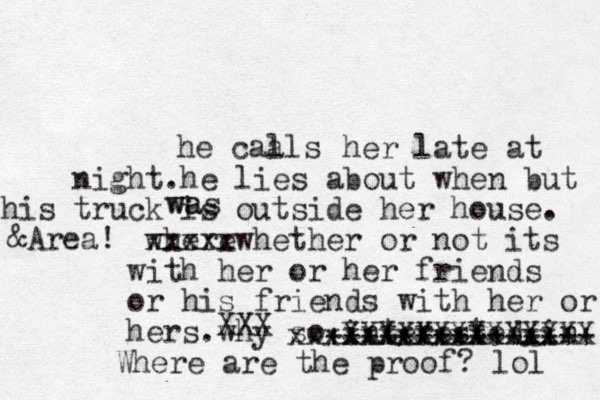 he caa lls her late at night.he lies about when but his truck is outside her house . where xxxxx x whether or not its with her or her friends or his friends with her or hers .why so interested in xxxxxxxxxxxxxxx +++++++++++++++ XXXXXXXXXXXXXX XXX Where are the proof? lol &Area! wa was 