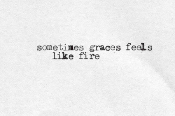 sometimes graces feels like fire