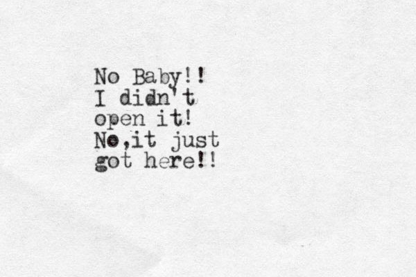 No Baby!! I didn't open it! No,it just got here!!