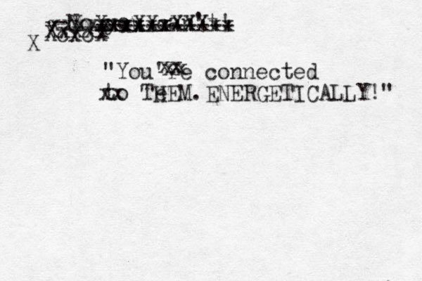 "You're connected to Te HEM.ENERGETICALLY!" -No you can't! Xcxcx Xxxx xX xXxXXXxx Xxxxxx +++++++++++ X xxxxx Xxxxx xx xx xx