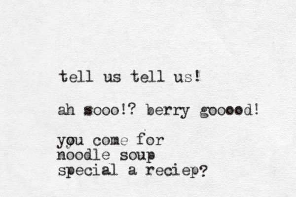 tell us tell us! ah sooo!? berry gooood! yy o ou come for noodle soup special a reciep ?