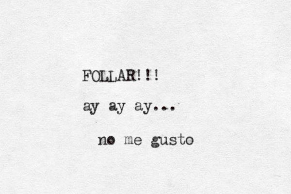 FOLLAR!!! ay ay ay... no me gusto