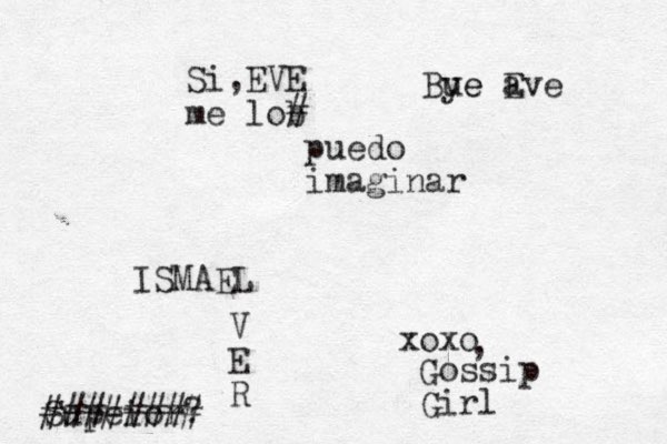 Si,EVE me lob # puedo imaginar ISMAEL xoxo V E R Gossip Girl , Supeior? ######## Bue ye a Eve 