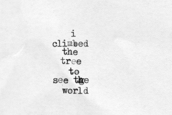 i climbed the tree to see tge h h world