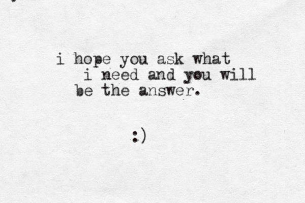 . i hope you ask what i need and you will be the answer. :)