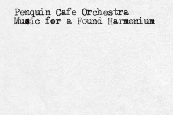 Penquin Cafe Orchestra Music for a Found Harmonium 