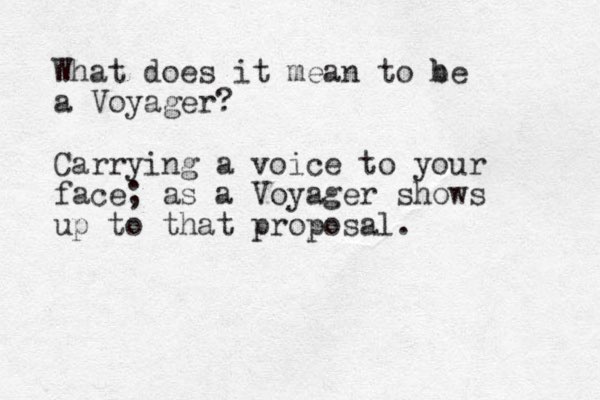 What does it mean to he b a Voyager? Carrying a voice to your face; as a Voyager shows up to that proposal. 