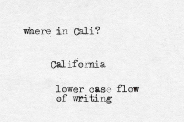 California lower case flow of writing where in Cali?