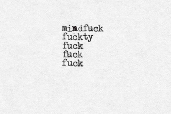 mindfuck fuckty fuck fuck fuck 