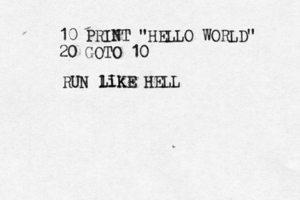 10 PRINT "HELLO WORLD" 20 GOTO R like LIKE HEL