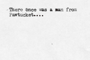 There once was a man from Pawtucket...
