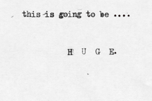 this is going to be .... H U G E 