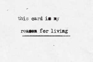 this card is my __________ ________________ reason for living
