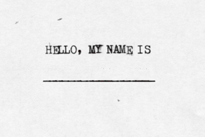 HELLO, MY NAME IS __________________