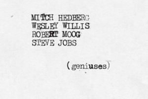 MITCH HEDBERG WESLEY WILLIS ROBERT MOOG STEVE JO (geniuses