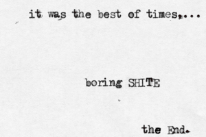 thr e e End it was the best of times,... boring SHITE