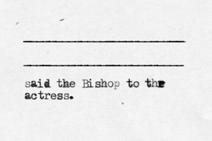 _________________________ _________________________ said the Bishop to thr e actress