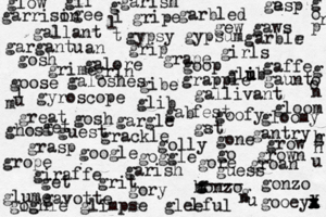 golly gee giraffe honzo g g ----- gonzo girls galore goose gallivant gosh gallant goofy garbled gyroscope gavotte gantry gibe glib grackle great goop gew gaws gypsy gypsum gleeful garish go get ghost gab fest gargantu an glow gory get grow grown groan gaffe glib u u i grasp grip gripe gosh gore gooeya x x x l z x X grin google gst a glimpse grime glume gloom gloomy galoshes l ge asp garish garrisi on garblr e gargle grope gogh ighle goggle grape grapple gif g i l t g o o n g o r p l u m gone grit guess guest gaunt g n u h g n u