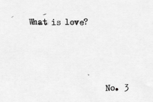 No. 3 What is love