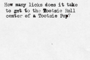 How many licks does it take to get to the R Tootsie Roll center of a Tootsie Pop
