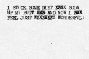 I STUCK SOMW DI E ET DOS XXXX SODA UP MY BUTT AMD N XXX AND NOW I DWW XXX FEEL JUST WINDWEF XXXXXXXX WONDERFUL!