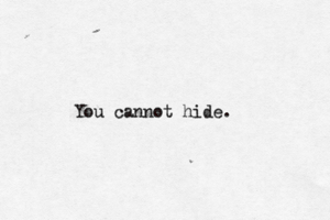 You cannot hide.