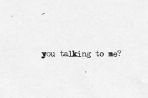 you talking to me?