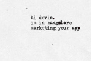 hi devin. im in bangslore marketing your app