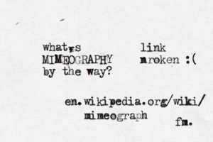 what, -s MIMEOGRAPHY by the way? fm en.wikipedia.org/wiki/ mimeograp link nroken :(
