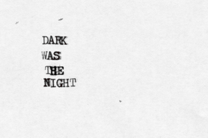 DARK WAS TGE HE H NIGHT