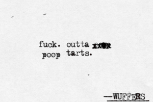 --WUFFERS ________ fuck. outta pop tart o o op xxxx xxxx poo