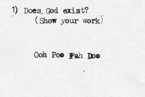1) Does God exist? (Show your wor Ooh Poo p Pah Doo