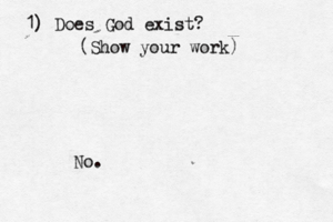 1) Does God exist? (Show your work No