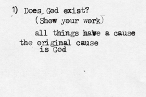 1) Does God exist? (Show your work all things habe v v a cause the original cause is Go