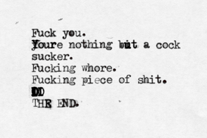 Fuck you. your Y Y Y Youre nothing bit u u u ut a cock sucker. Fucking whore. Fucking piece of shit. i I I I I I I I O I I I O I I I O O I I I O O O I I O O I LO I II I IO THR E E END.
