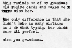 this reminds me of my grandmas old e r r r r r r recipe cards and makes me m x x x x x x x x her . yhe only difference is that she t t t t t t t t t t didn't make as many mistakes as i do when typing. her cards were all perfect. miss you grandmama. xxx xxx xxxx xxxxx miss her.