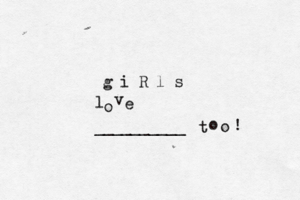 g i R l s l o v e __________ t o o !