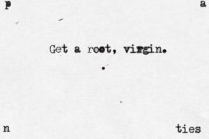 p a n ties Get a root, virgin