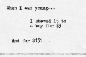 When I was young... ------------------------------------- I showed it to a boy for And for $15
