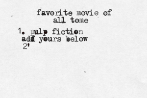 favorite movie of all tome 1. pulp fiction adf d yours below 2'