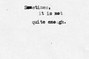 Sm o o ometimes, it is not quite enough.