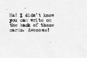 Ha! i I I I didn't know you can write on the back of these cards. Aweso me