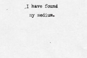 I have found my medium 