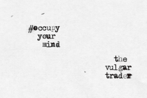 occupy your mind the vulgar trader #
