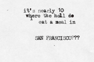 it's nearly 10 where the hell do i eat a meal i n SAN FRANCISCO???