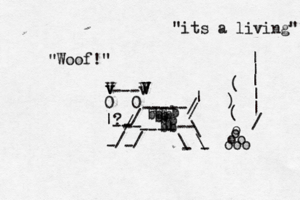 0 0 ? v v / -- | --- V V v V V V -----/ / / / \ \ \ / | ---- - -- bb-- bb b b b bb b b --- - - - - Woof! " ooo oo o o { ~ ( ) / | | | | | "its a living"