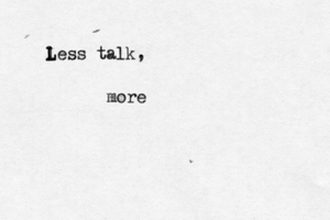 l L Less talk, mor